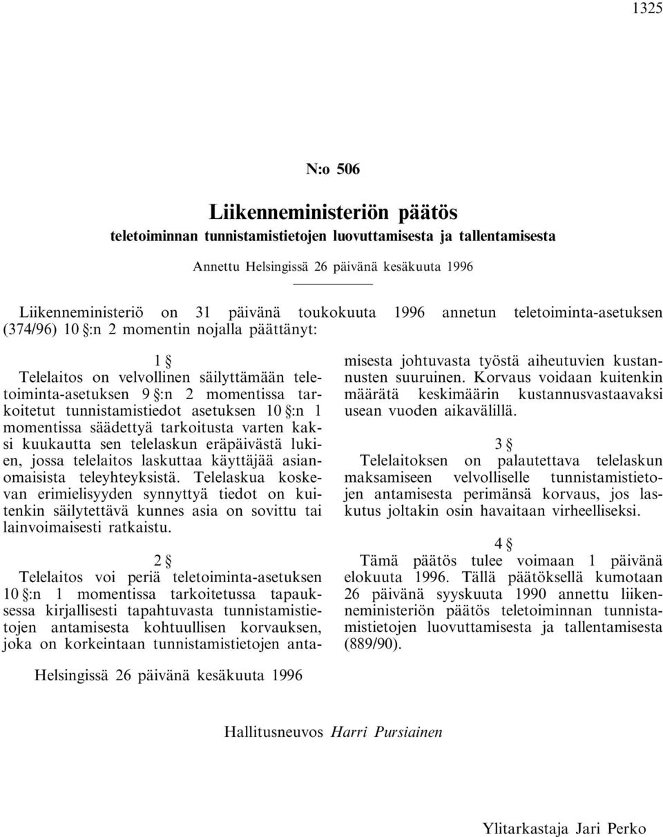 asetuksen 10 :n 1 momentissa säädettyä tarkoitusta varten kaksi kuukautta sen telelaskun eräpäivästä lukien, jossa telelaitos laskuttaa käyttäjää asianomaisista teleyhteyksistä.