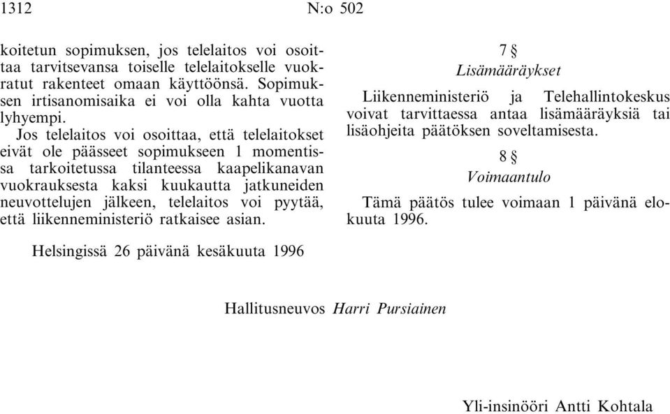 Jos telelaitos voi osoittaa, että telelaitokset eivät ole päässeet sopimukseen 1 momentissa tarkoitetussa tilanteessa kaapelikanavan vuokrauksesta kaksi kuukautta jatkuneiden neuvottelujen