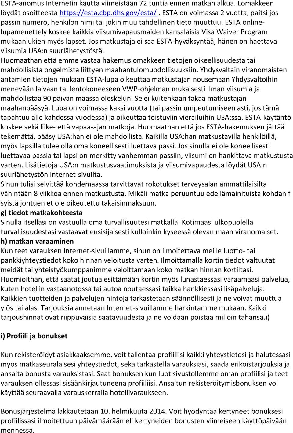 ESTA onlinelupamenettely koskee kaikkia viisumivapausmaiden kansalaisia Visa Waiver Program mukaanlukien myös lapset.