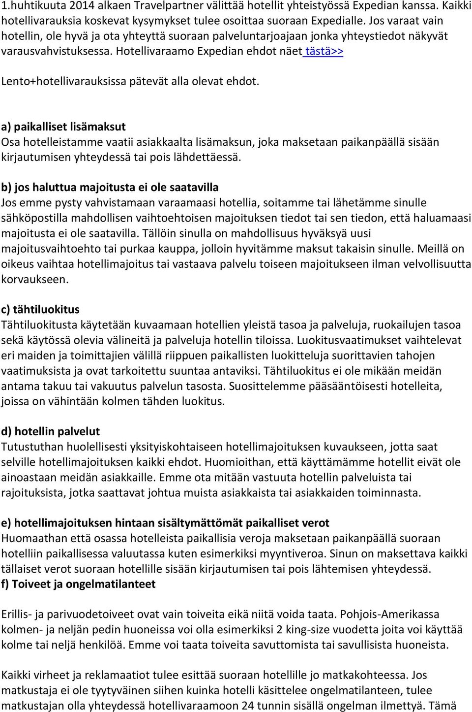 Hotellivaraamo Expedian ehdot näet tästä>> Lento+hotellivarauksissa pätevät alla olevat ehdot.