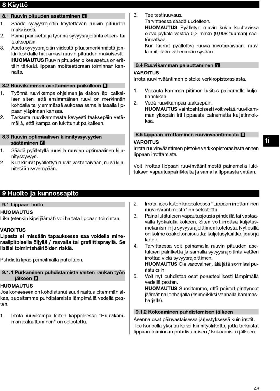 HUOMAUTUS Ruuvin pituuden oikea asetus on erittäin tärkeää lippaan moitteettoman toiminnan kannalta. 8.2 Ruuvikamman asettaminen paikalleen 5 1.