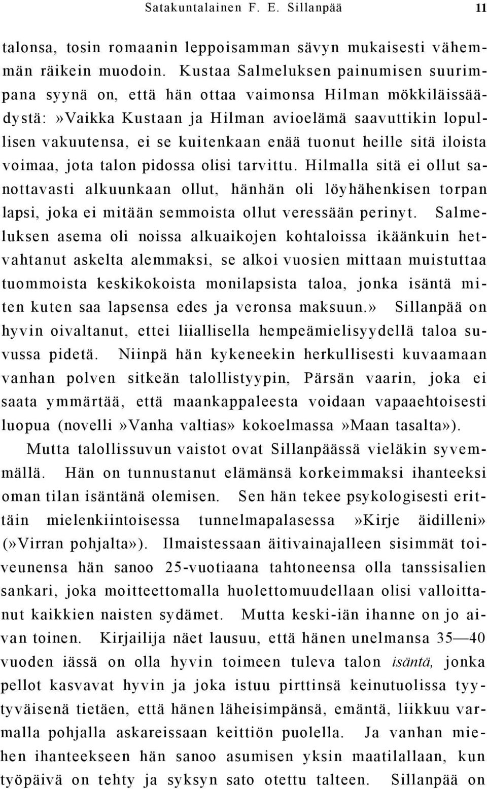 heille sitä iloista voimaa, jota talon pidossa olisi tarvittu.