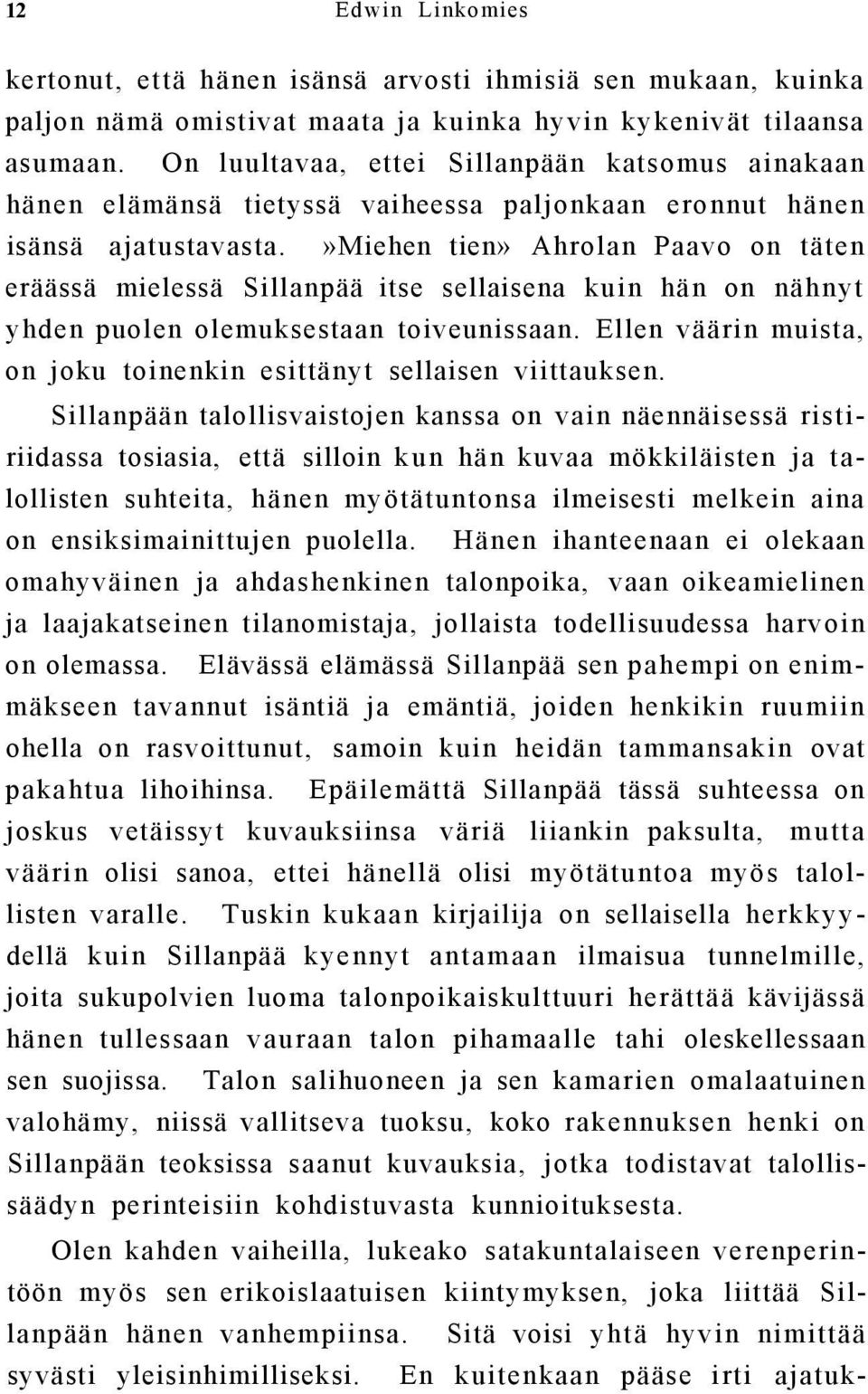 »miehen tien» Ahrolan Paavo on täten eräässä mielessä Sillanpää itse sellaisena kuin hän on nähnyt yhden puolen olemuksestaan toiveunissaan.