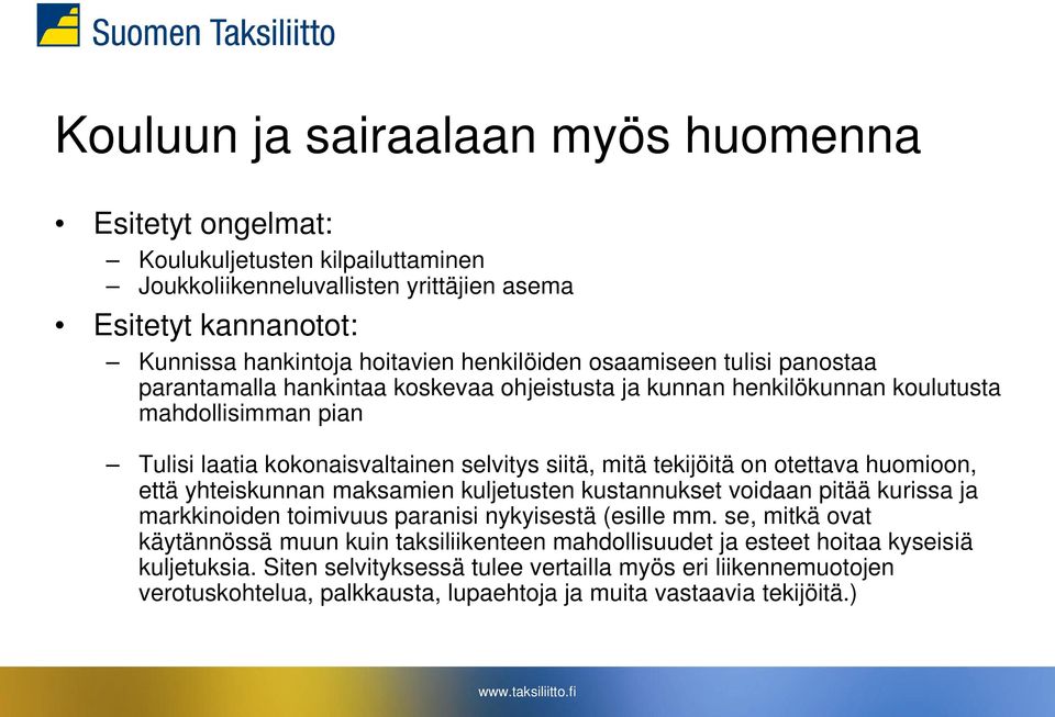 otettava huomioon, että yhteiskunnan maksamien kuljetusten kustannukset voidaan pitää kurissa ja markkinoiden toimivuus paranisi nykyisestä (esille mm.