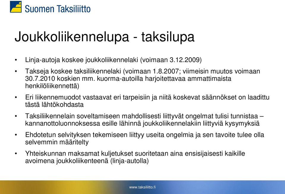 Taksiliikennelain soveltamiseen mahdollisesti liittyvät ongelmat tulisi tunnistaa kannanottoluonnoksessa esille lähinnä joukkoliikennelakiin liittyviä kysymyksiä Ehdotetun selvityksen