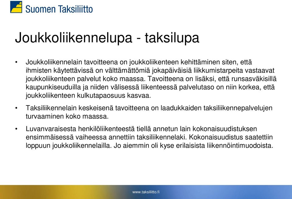 Tavoitteena on lisäksi, että runsasväkisillä kaupunkiseuduilla ja niiden välisessä liikenteessä palvelutaso on niin korkea, että joukkoliikenteen kulkutapaosuus kasvaa.