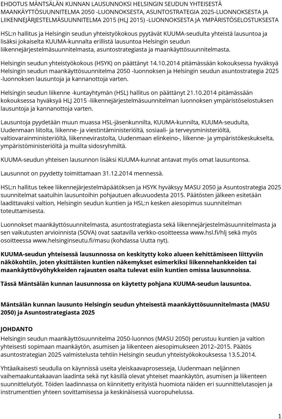 Helsingin seudun liikennejärjestelmäsuunnitelmasta, asuntostrategiasta ja maankäyttösuunnitelmasta. Helsingin seudun yhteistyökokous (HSYK) on päättänyt 14.10.