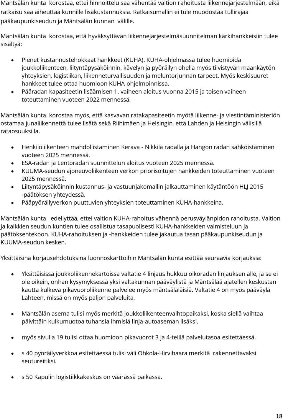 Mäntsälän kunta korostaa, että hyväksyttävän liikennejärjestelmäsuunnitelman kärkihankkeisiin tulee sisältyä: Pienet kustannustehokkaat hankkeet (KUHA).