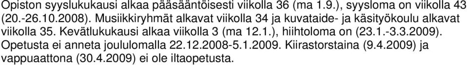 Kevätlukukausi alkaa viikolla 3 (ma 12.1.), hiihtoloma on (23.1.-3.3.2009).