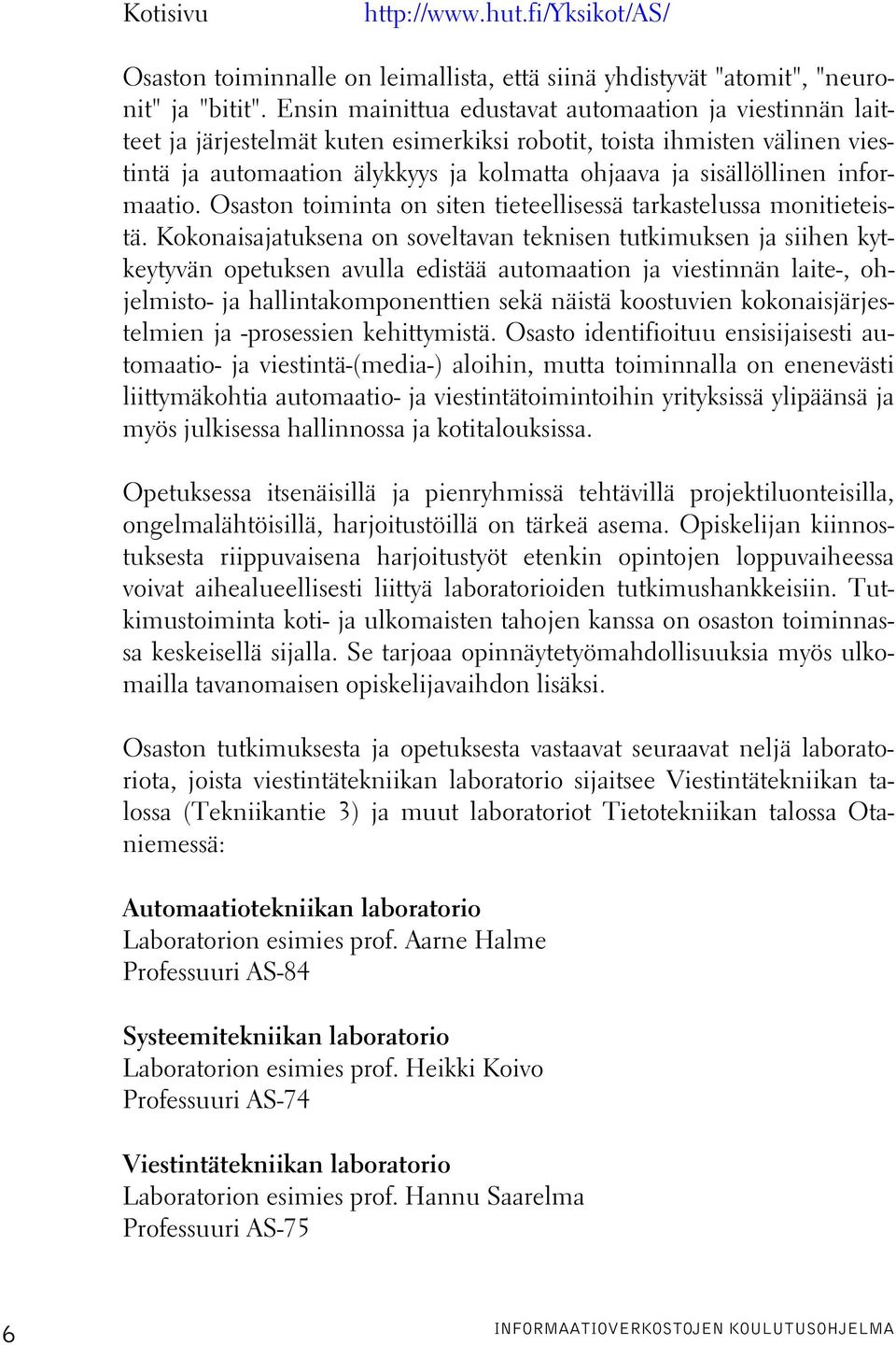 informaatio. Osaston toiminta on siten tieteellisessä tarkastelussa monitieteistä.