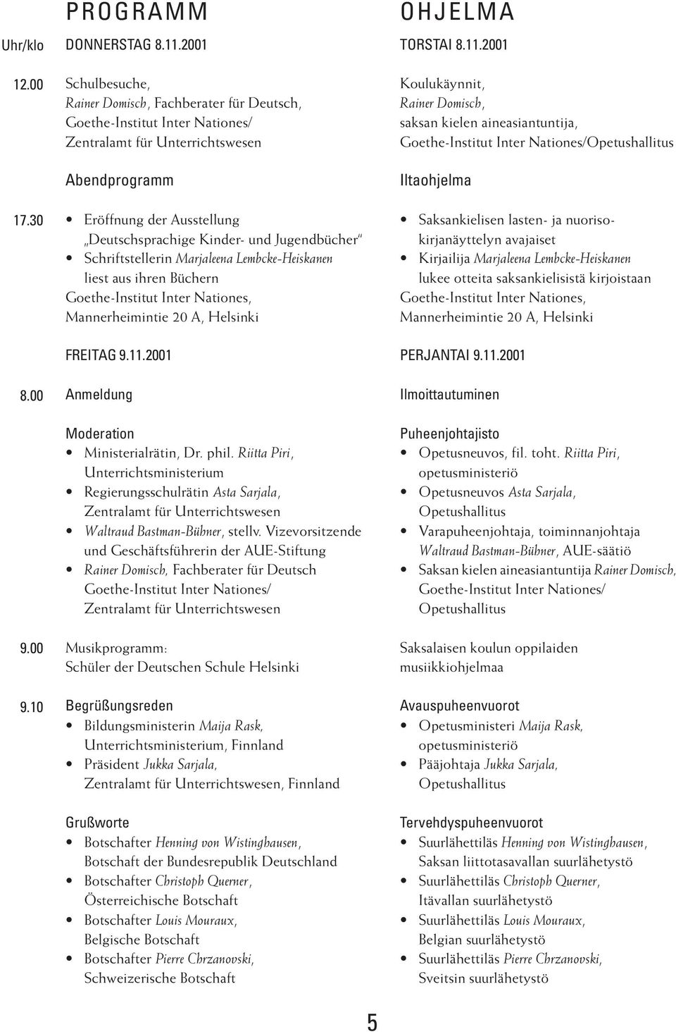 Jugendbücher Schriftstellerin Marjaleena Lembcke-Heiskanen liest aus ihren Büchern Goethe-Institut Inter Nationes, Mannerheimintie 20 A, Helsinki FREITAG 9.11.