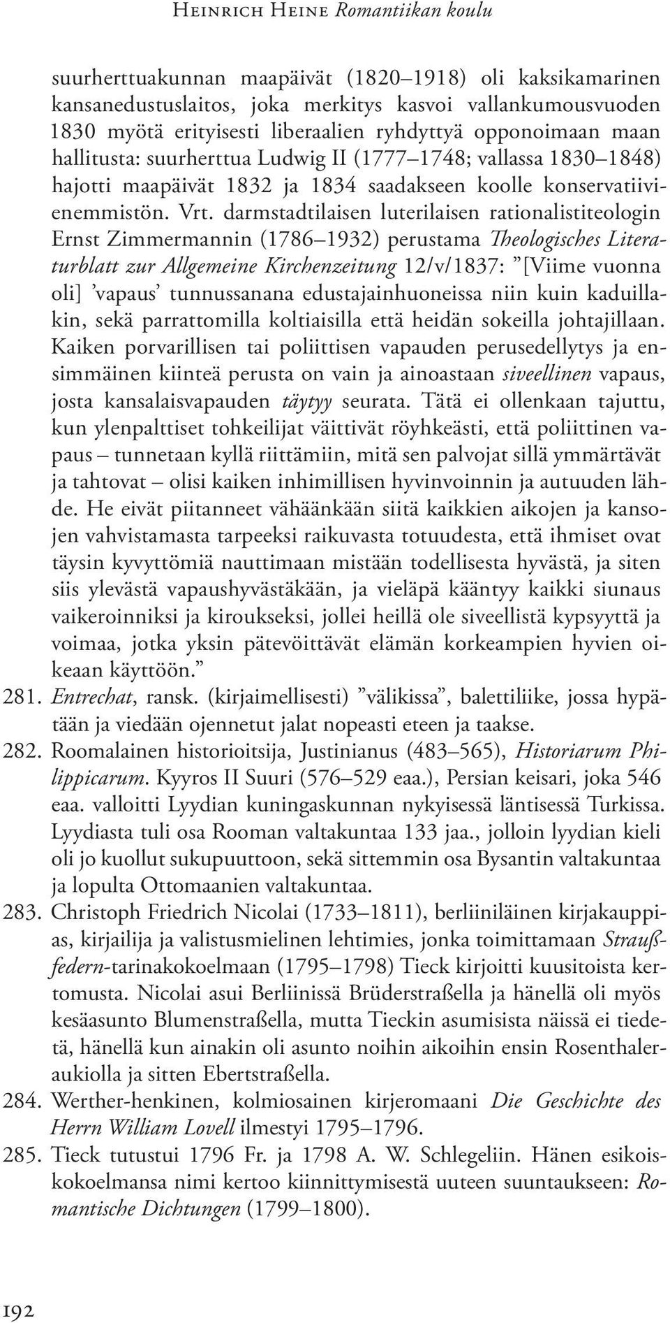 darmstadtilaisen luterilaisen rationalistiteologin Ernst Zimmermannin (1786 1932) perustama Theologisches Literaturblatt zur Allgemeine Kirchenzeitung 12/v/1837: [Viime vuonna oli] vapaus