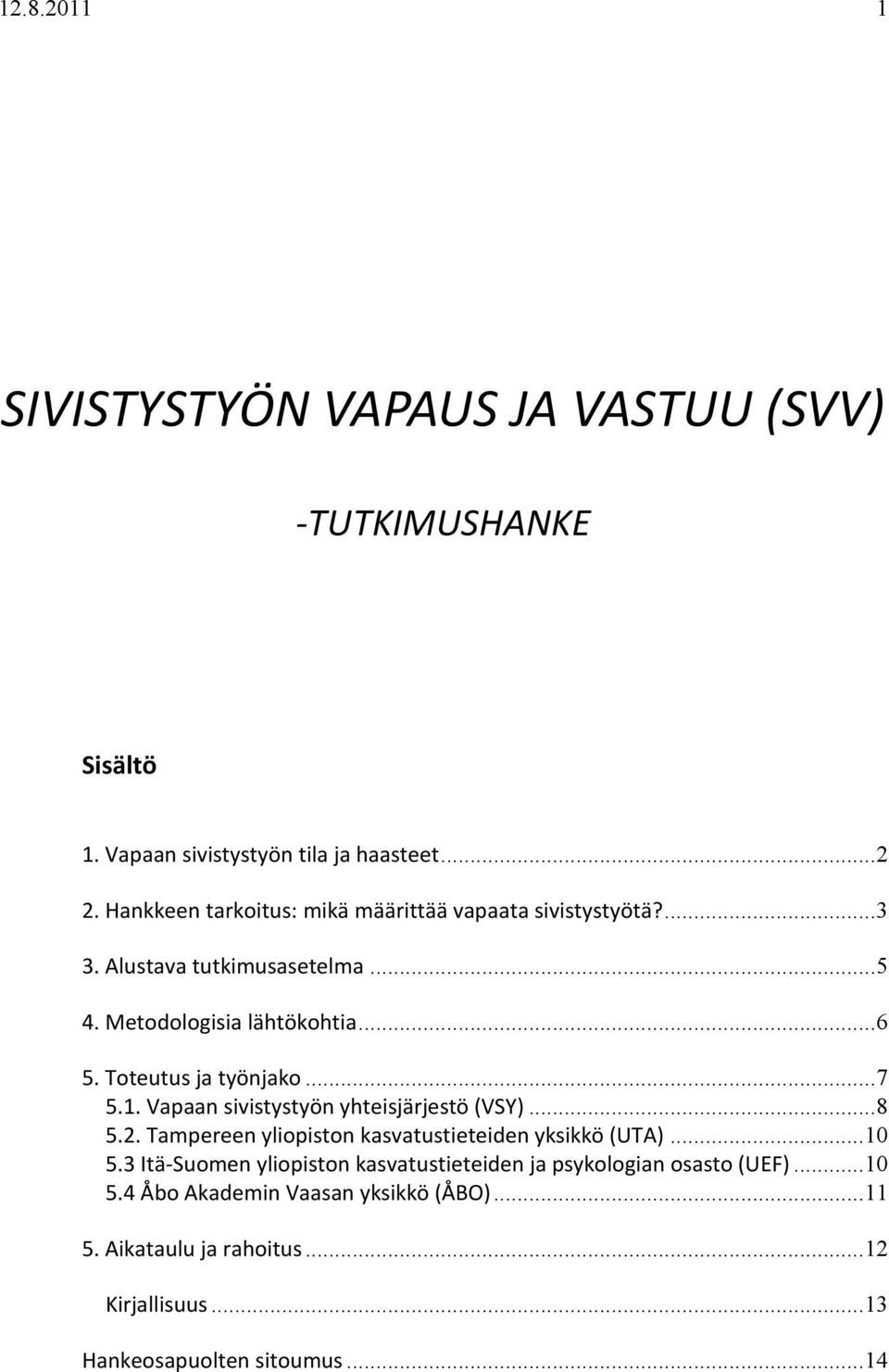 Toteutus ja työnjako... 7 5.1. Vapaan sivistystyön yhteisjärjestö (VSY)... 8 5.2. Tampereen yliopiston kasvatustieteiden yksikkö (UTA)... 10 5.