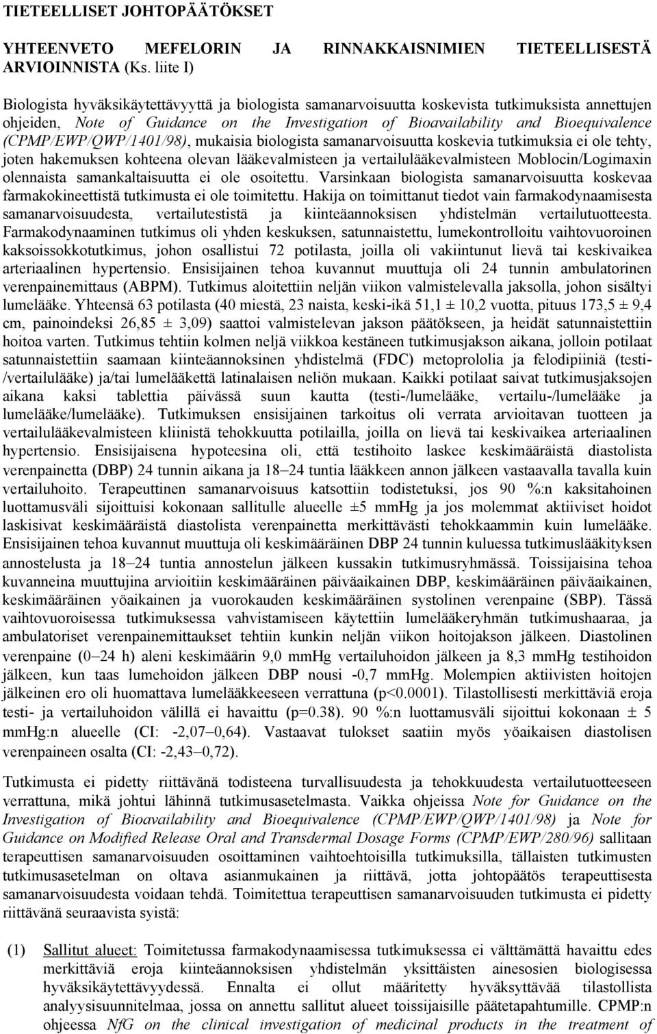 (CPMP/EWP/QWP/1401/98), mukaisia biologista samanarvoisuutta koskevia tutkimuksia ei ole tehty, joten hakemuksen kohteena olevan lääkevalmisteen ja vertailulääkevalmisteen Moblocin/Logimaxin