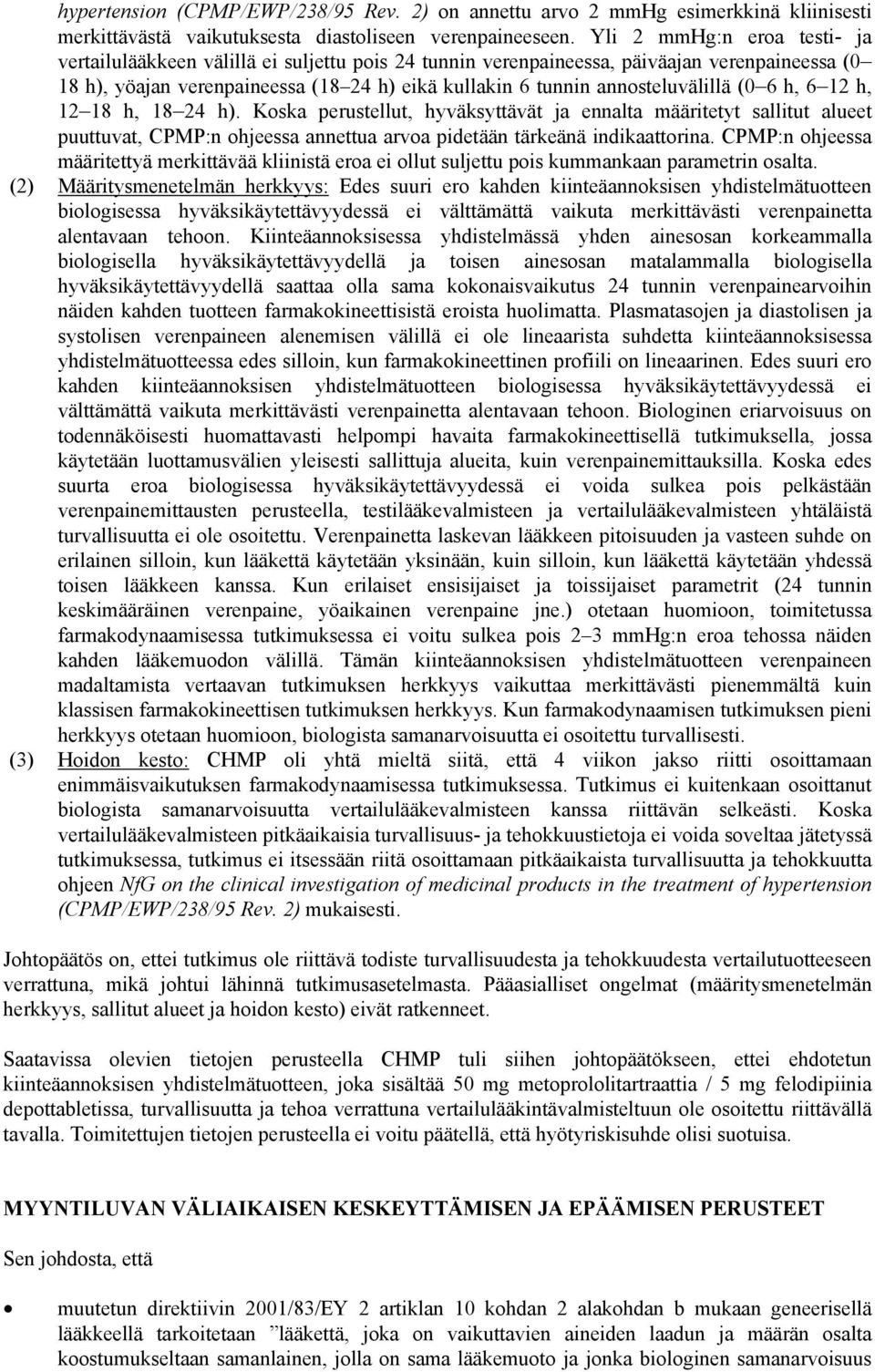 annosteluvälillä (0 6 h, 6 12 h, 12 18 h, 18 24 h). Koska perustellut, hyväksyttävät ja ennalta määritetyt sallitut alueet puuttuvat, CPMP:n ohjeessa annettua arvoa pidetään tärkeänä indikaattorina.