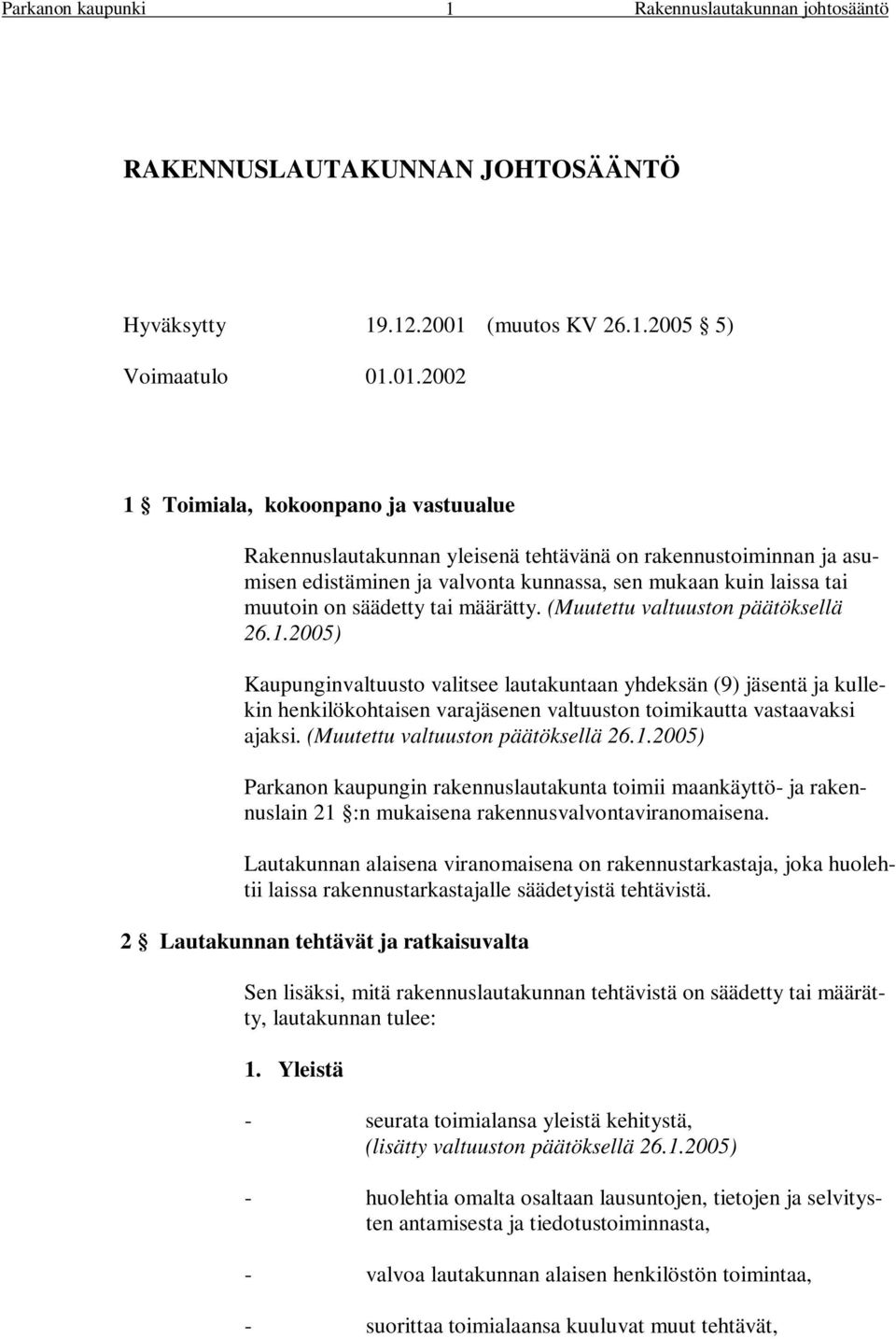 01.2002 1 Toimiala, kokoonpano ja vastuualue Rakennuslautakunnan yleisenä tehtävänä on rakennustoiminnan ja asumisen edistäminen ja valvonta kunnassa, sen mukaan kuin laissa tai muutoin on säädetty