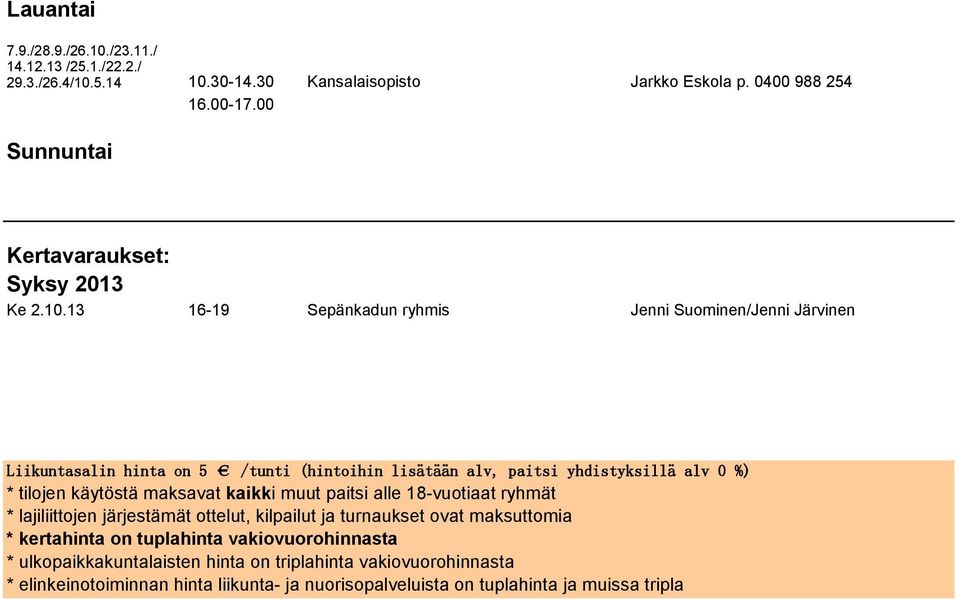 13 16-19 Sepänkadun ryhmis Jenni Suominen/Jenni Järvinen Liikuntasalin hinta on 5 /tunti