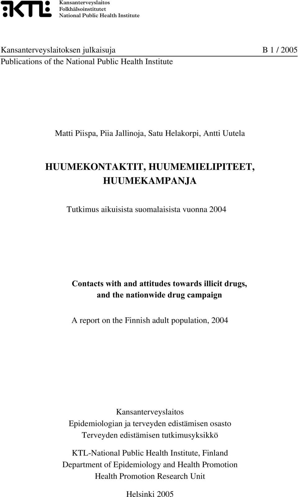 attitudes towards illicit drugs, and the nationwide drug campaign A report on the Finnish adult population, 2004 Kansanterveyslaitos Epidemiologian ja terveyden edistämisen