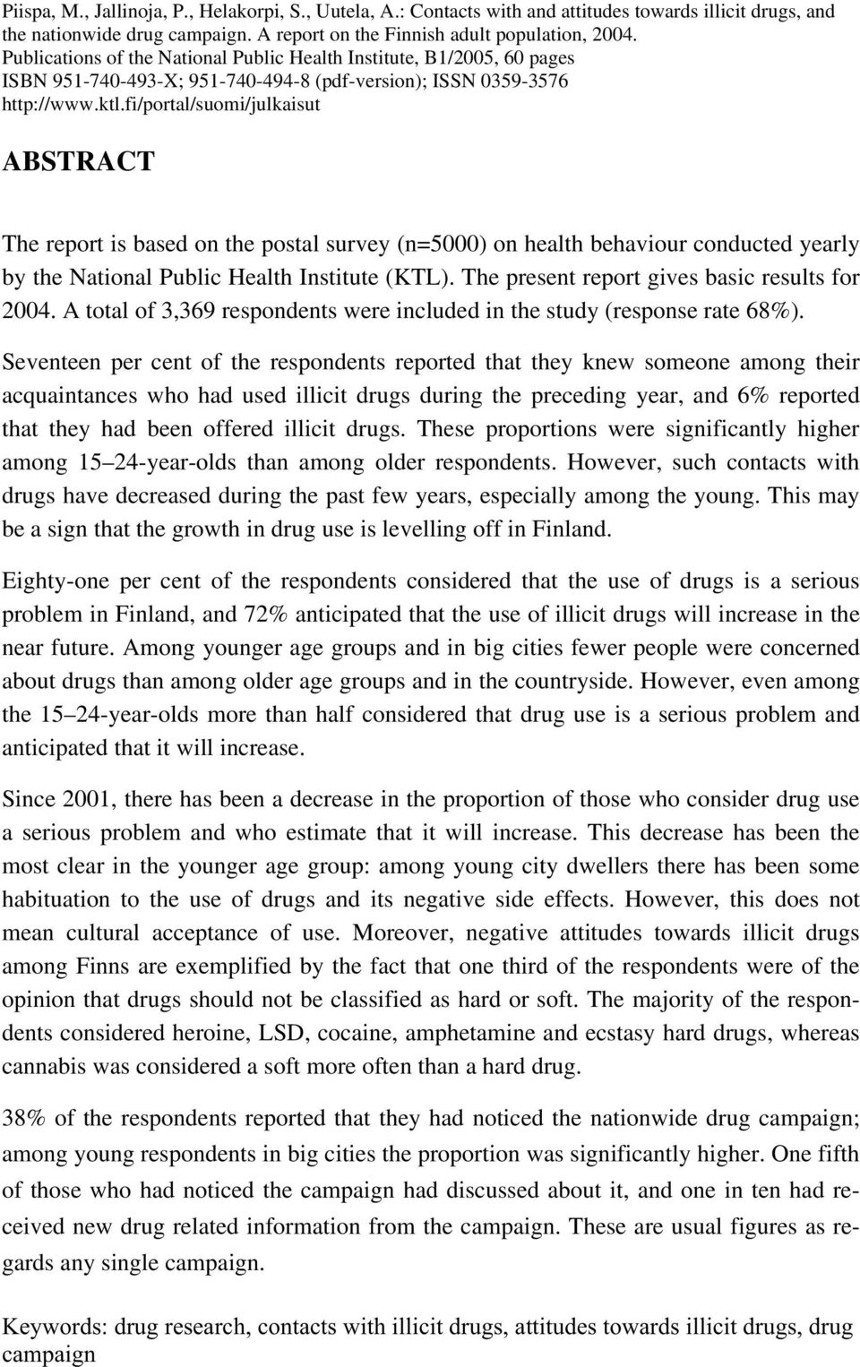 fi/portal/suomi/julkaisut ABSTRACT The report is based on the postal survey (n=5000) on health behaviour conducted yearly by the National Public Health Institute (KTL).