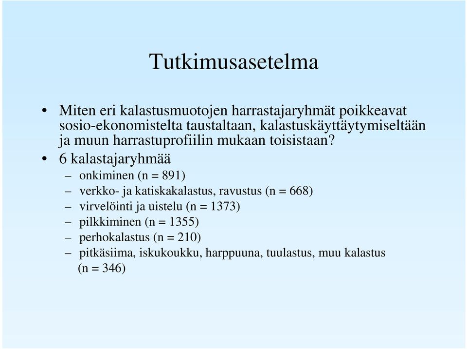 6 kalastajaryhmää onkiminen (n = 891) verkko- ja katiskakalastus, ravustus (n = 668) virvelöinti ja