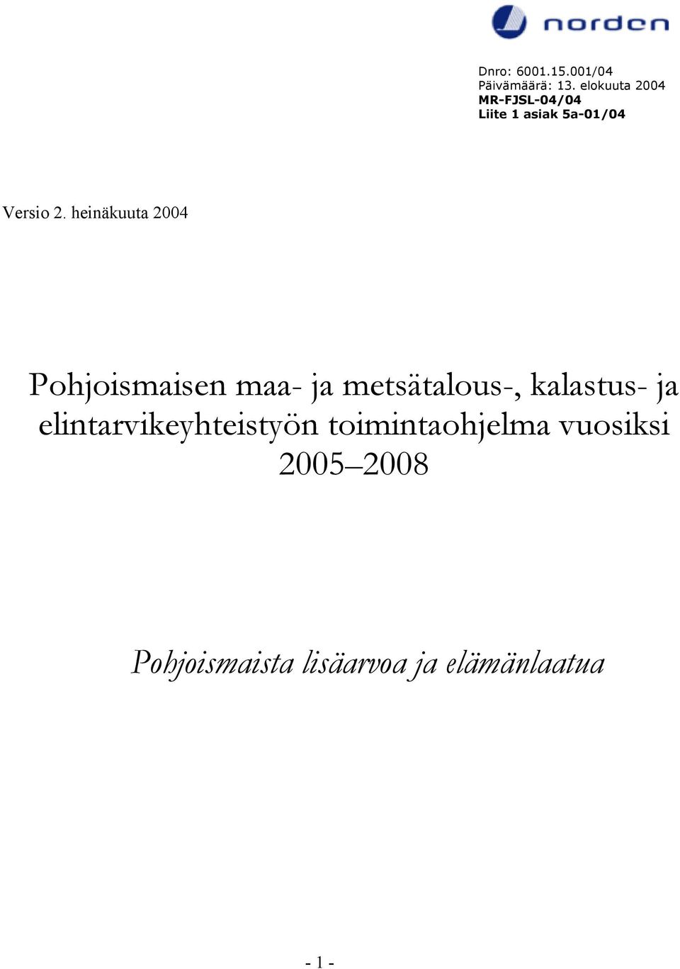 heinäkuuta 2004 Pohjoismaisen maa- ja metsätalous-, kalastus- ja