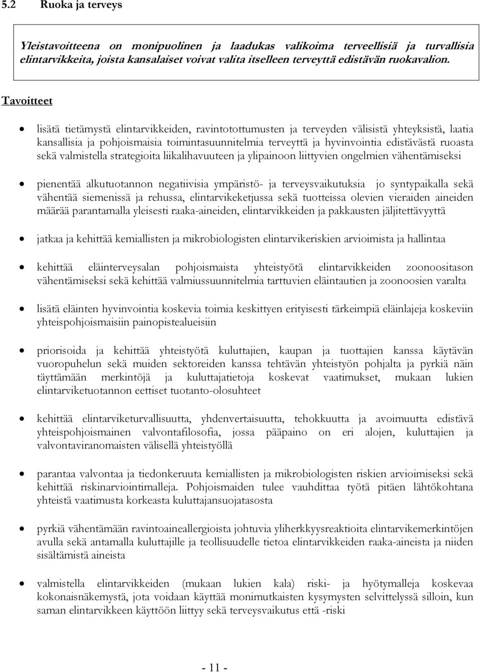 ruoasta sekä valmistella strategioita liikalihavuuteen ja ylipainoon liittyvien ongelmien vähentämiseksi pienentää alkutuotannon negatiivisia ympäristö- ja terveysvaikutuksia jo syntypaikalla sekä