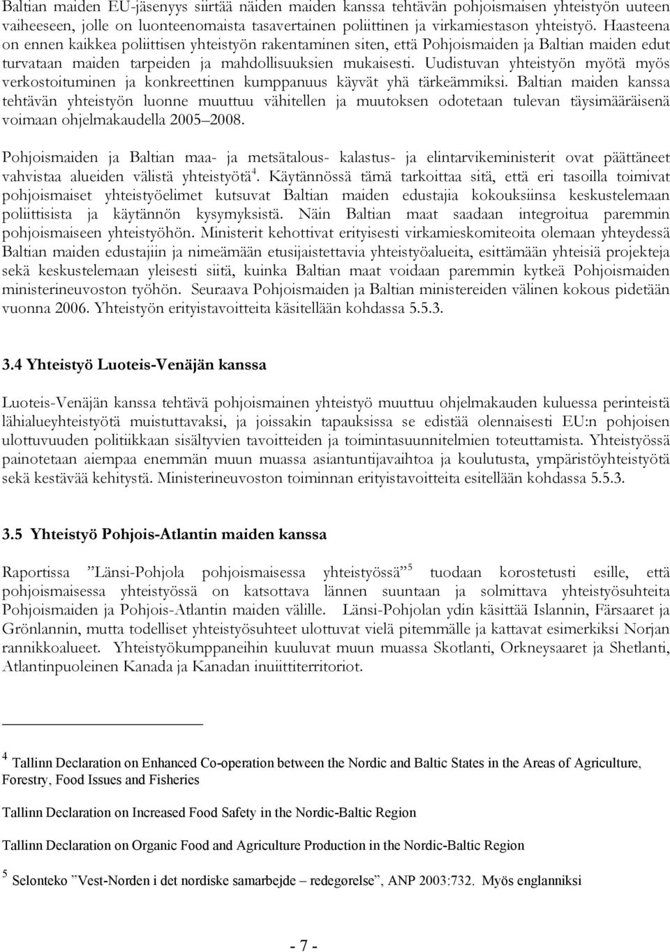 Uudistuvan yhteistyön myötä myös verkostoituminen ja konkreettinen kumppanuus käyvät yhä tärkeämmiksi.