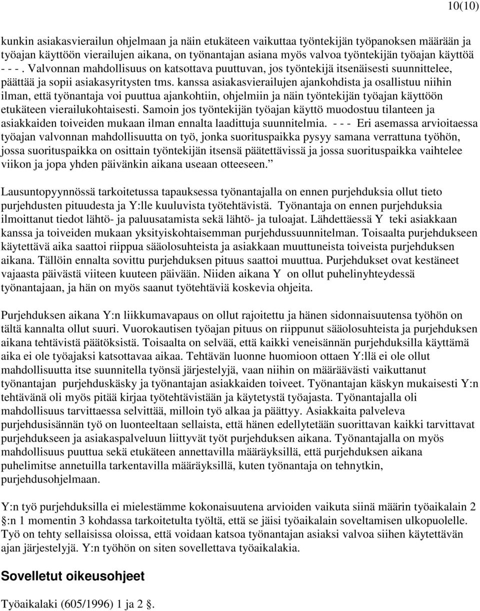 kanssa asiakasvierailujen ajankohdista ja osallistuu niihin ilman, että työnantaja voi puuttua ajankohtiin, ohjelmiin ja näin työntekijän työajan käyttöön etukäteen vierailukohtaisesti.