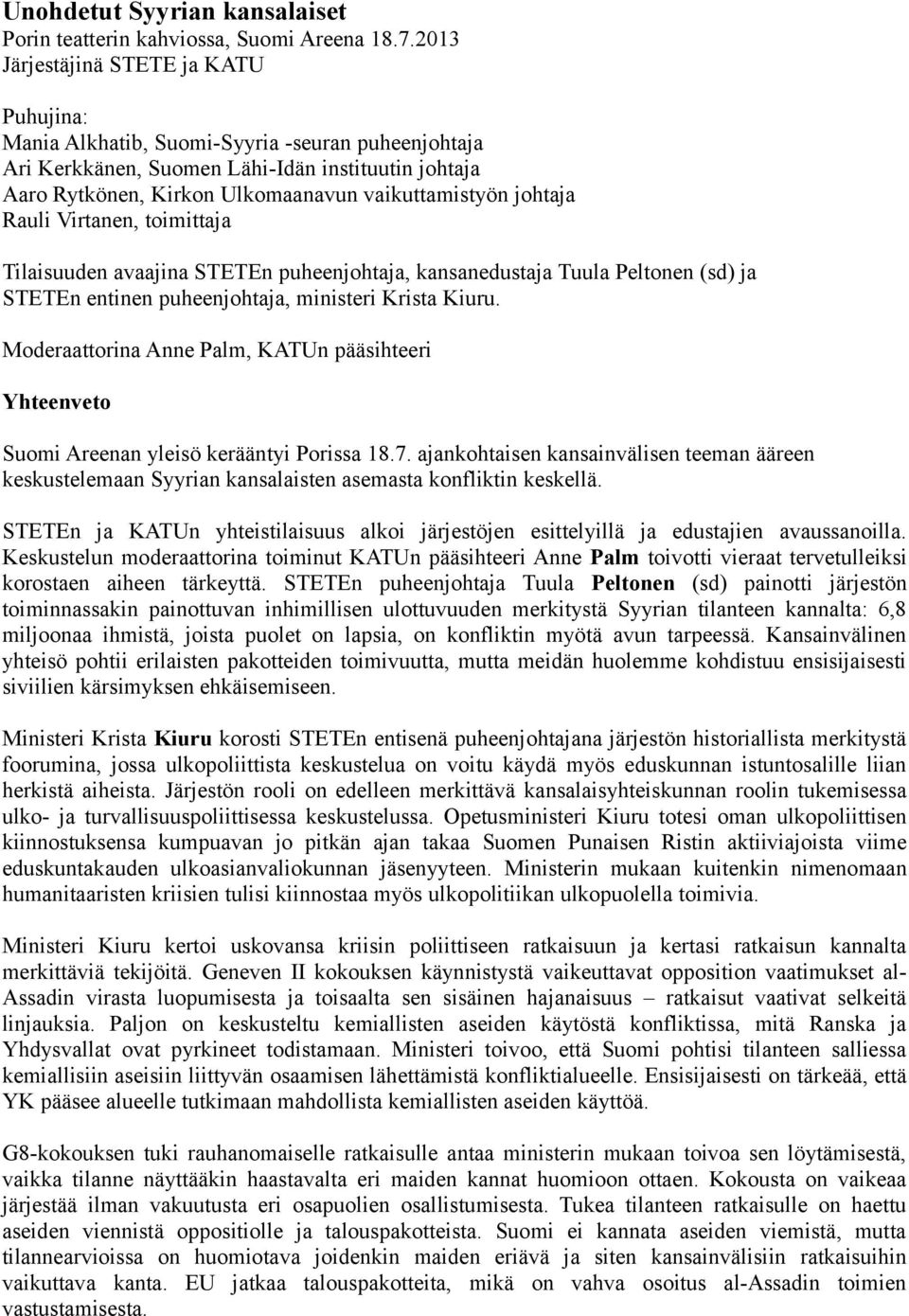 johtaja Rauli Virtanen, toimittaja Tilaisuuden avaajina STETEn puheenjohtaja, kansanedustaja Tuula Peltonen (sd) ja STETEn entinen puheenjohtaja, ministeri Krista Kiuru.