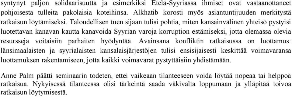 Taloudellisen tuen sijaan tulisi pohtia, miten kansainvälinen yhteisö pystyisi luotettavan kanavan kautta kanavoida Syyrian varoja korruption estämiseksi, jotta olemassa olevia resursseja voitaisiin