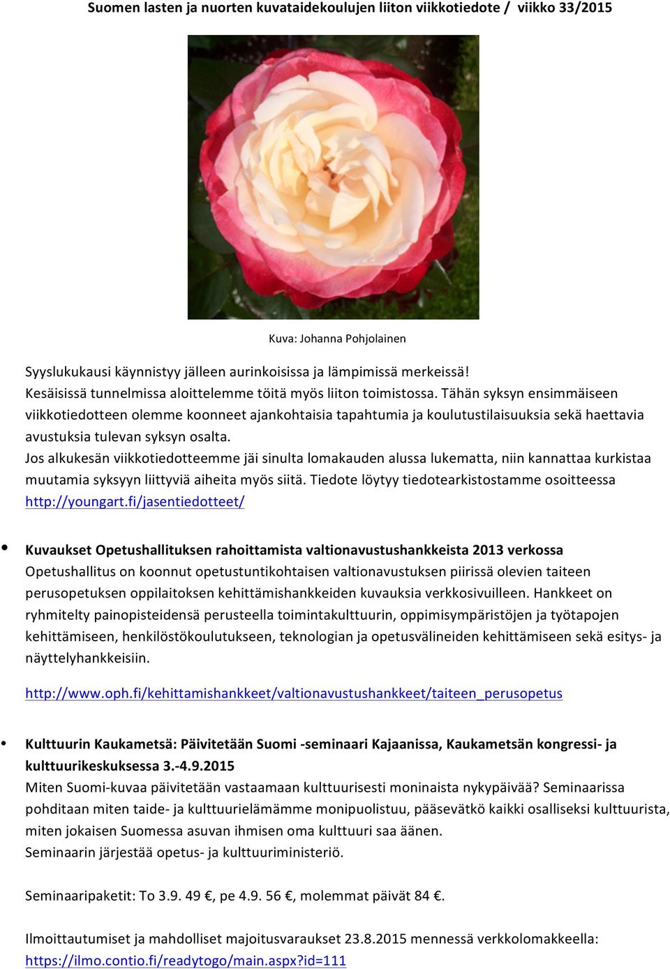 Tähän syksyn ensimmäiseen viikkotiedotteen olemme koonneet ajankohtaisia tapahtumia ja koulutustilaisuuksia sekä haettavia avustuksia tulevan syksyn osalta.
