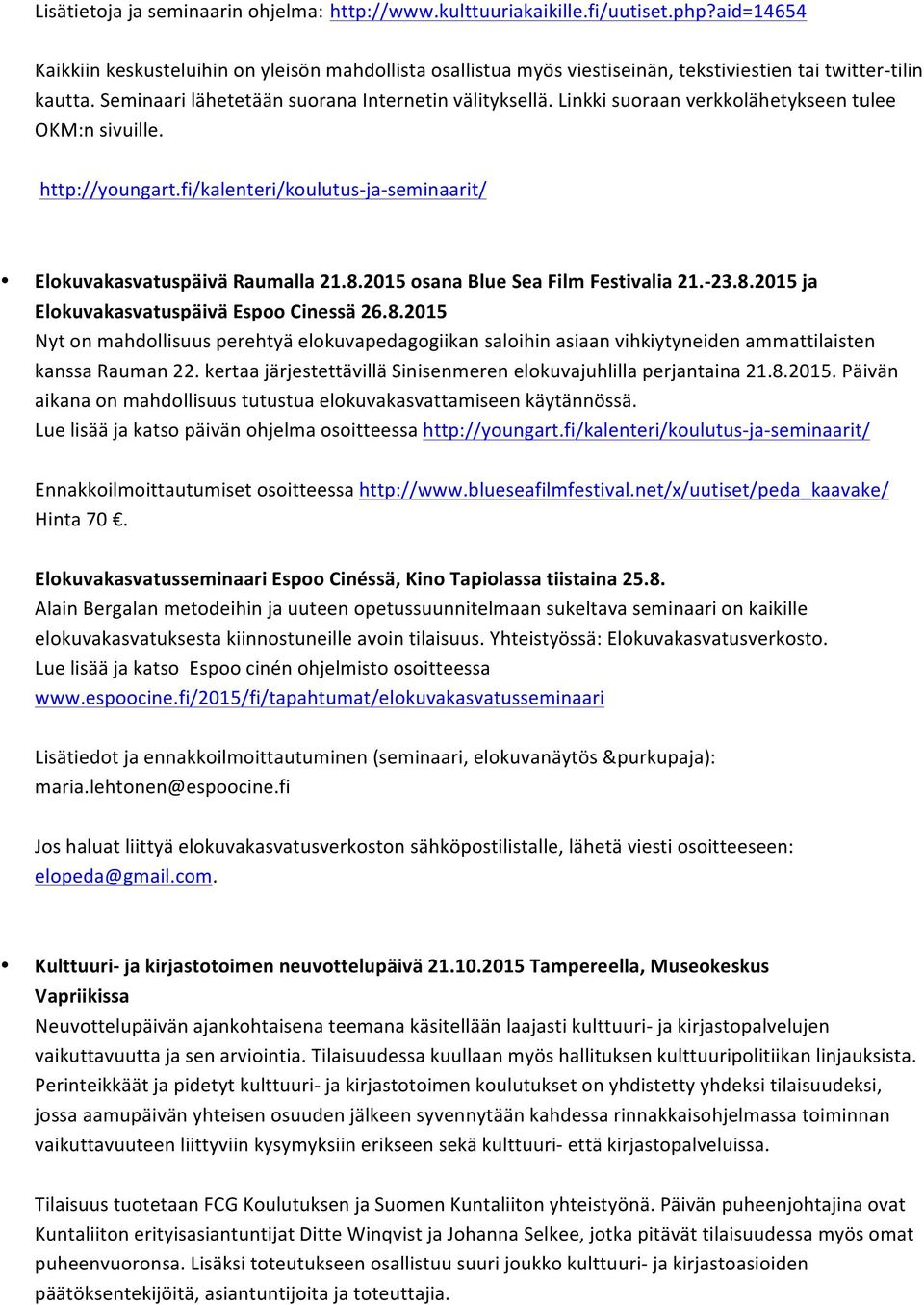 Linkki suoraan verkkolähetykseen tulee OKM:n sivuille. Elokuvakasvatuspäivä Raumalla 21.8.