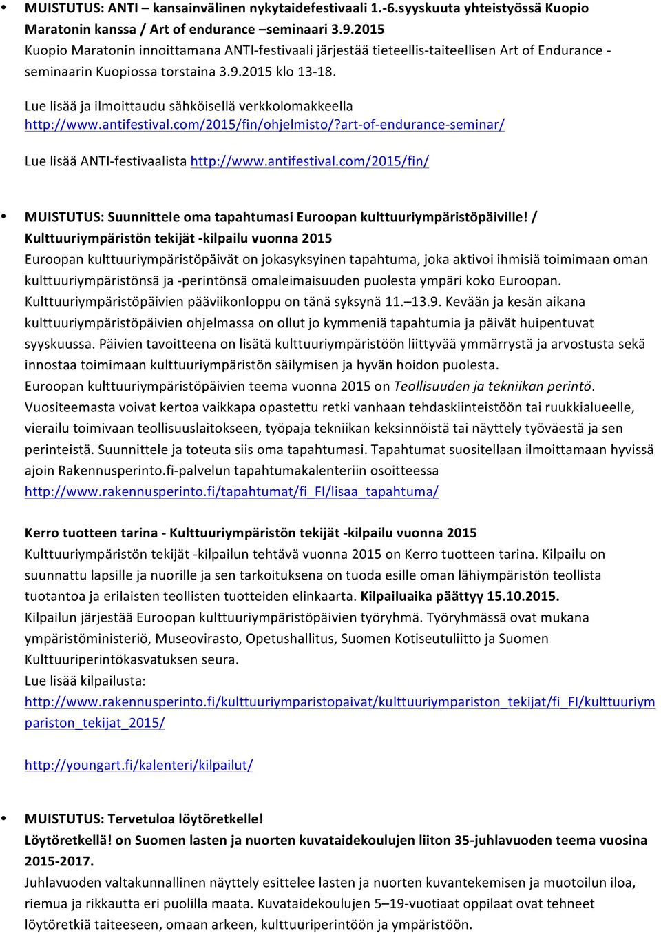 Lue lisää ja ilmoittaudu sähköisellä verkkolomakkeella http://www.antifestival.com/2015/fin/ohjelmisto/?art- of- endurance- seminar/ Lue lisää ANTI- festivaalista http://www.antifestival.com/2015/fin/ MUISTUTUS: Suunnittele oma tapahtumasi Euroopan kulttuuriympäristöpäiville!
