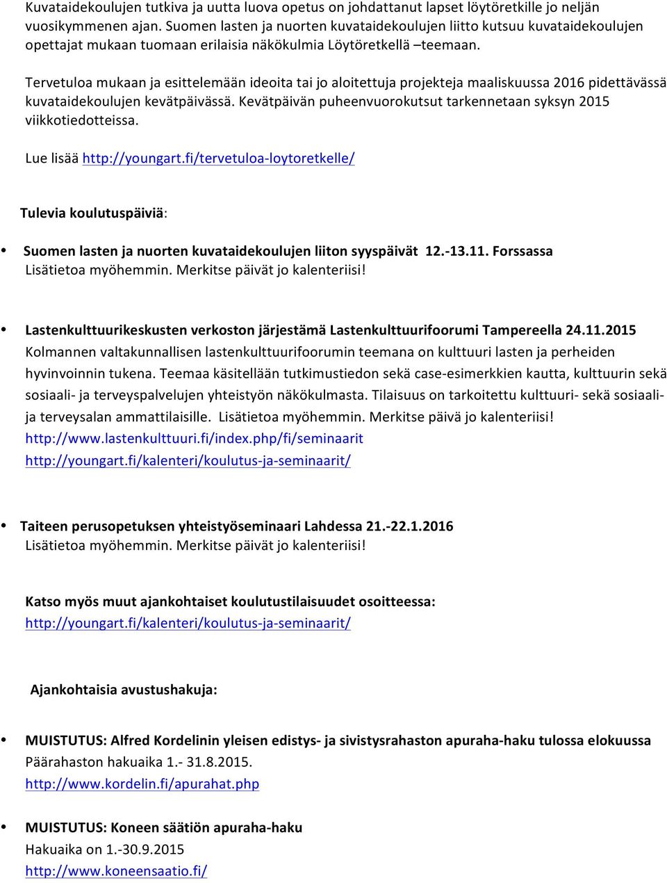 Tervetuloa mukaan ja esittelemään ideoita tai jo aloitettuja projekteja maaliskuussa 2016 pidettävässä kuvataidekoulujen kevätpäivässä.