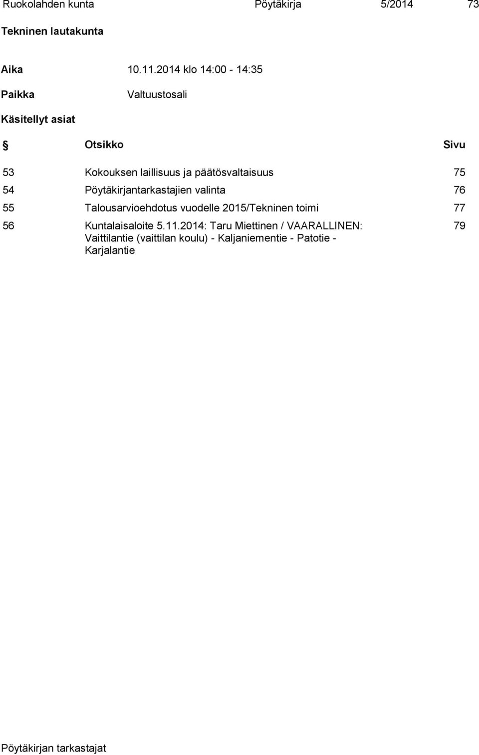 päätösvaltaisuus 75 54 Pöytäkirjantarkastajien valinta 76 55 Talousarvioehdotus vuodelle 2015/Tekninen