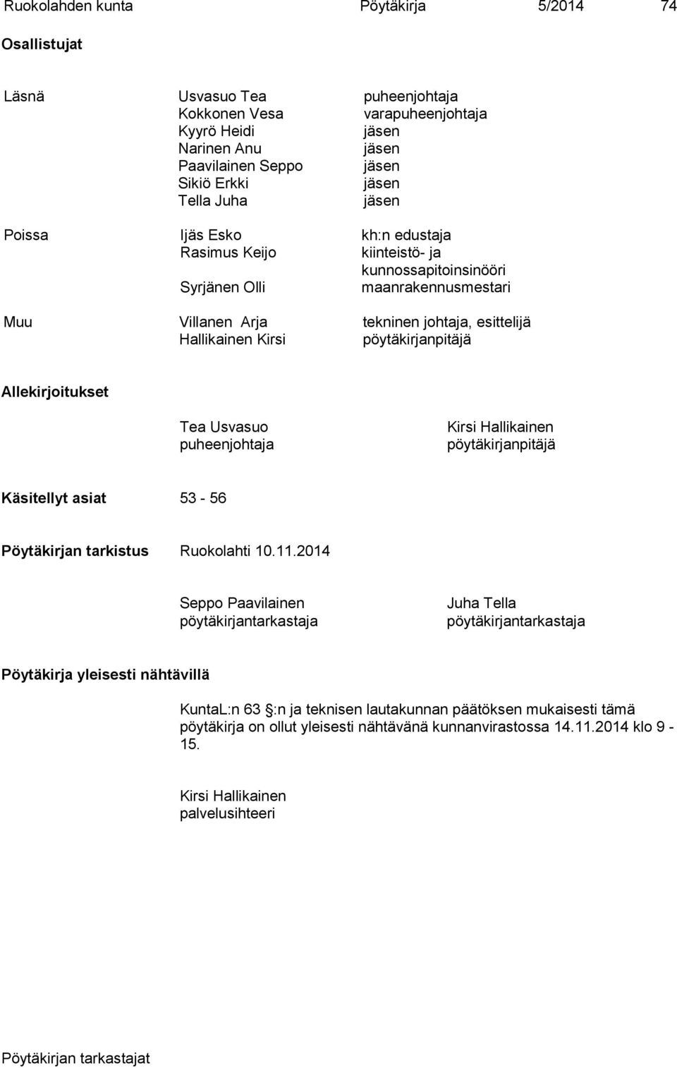 pöytäkirjanpitäjä Allekirjoitukset Tea Usvasuo puheenjohtaja Kirsi Hallikainen pöytäkirjanpitäjä Käsitellyt asiat 53-56 Pöytäkirjan tarkistus Ruokolahti 10.11.