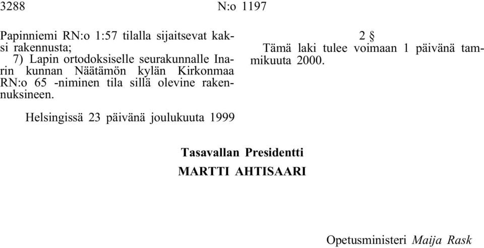 sillä olevine rakennuksineen. 2 Tämä laki tulee voimaan 1 päivänä tammikuuta 2000.