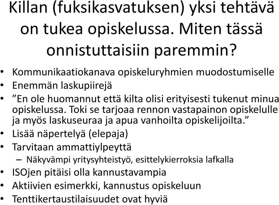 opiskelussa. Toki se tarjoaa rennon vastapainon opiskelulle ja myös laskuseuraa ja apua vanhoilta opiskelijoilta.