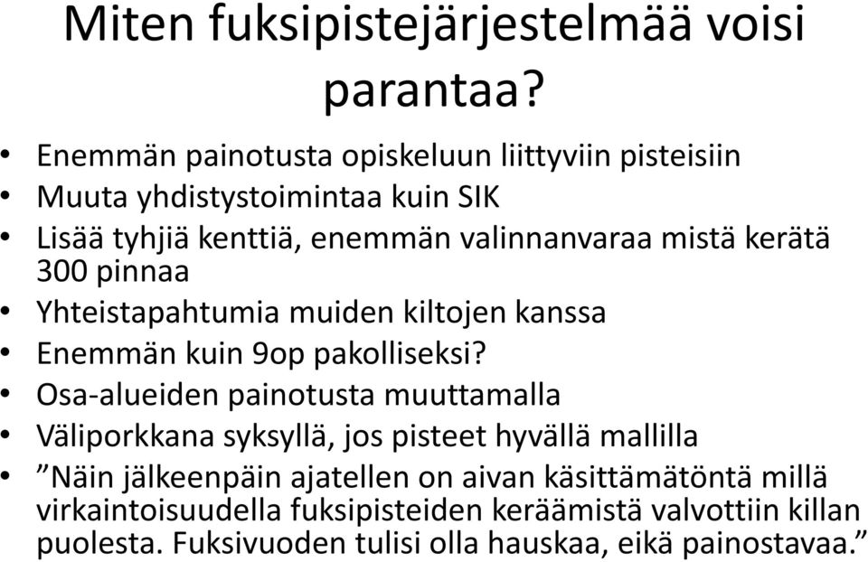 kerätä 300 pinnaa Yhteistapahtumia muiden kiltojen kanssa Enemmän kuin 9op pakolliseksi?