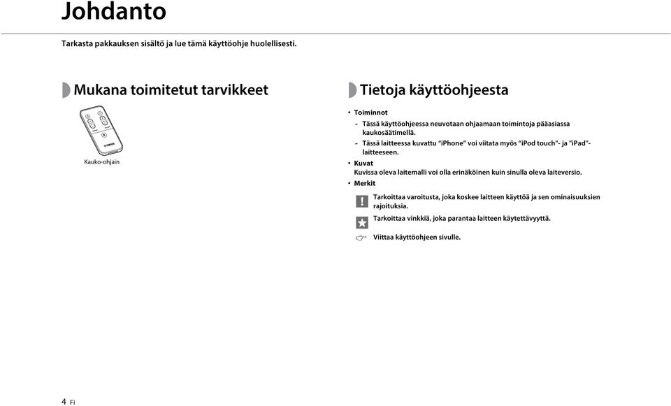 kaukosäätimellä. - Tässä laitteessa kuvattu iphone voi viitata myös ipod touch - ja "ipad"- laitteeseen.