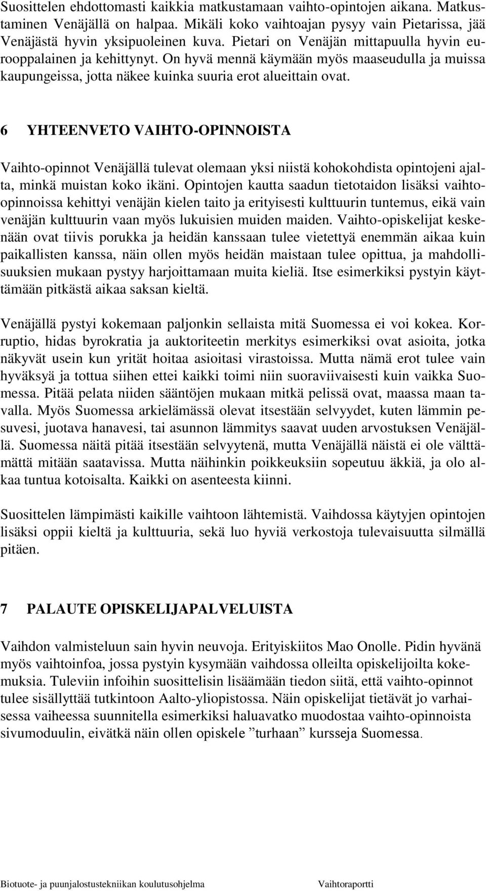 6 YHTEENVETO VAIHTO-OPINNOISTA Vaihto-opinnot Venäjällä tulevat olemaan yksi niistä kohokohdista opintojeni ajalta, minkä muistan koko ikäni.