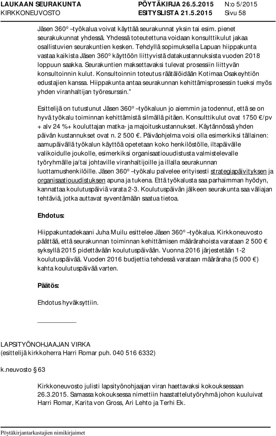 Tehdyllä sopimuksella Lapuan hiippakunta vastaa kaikista Jäsen 360 o käyttöön liittyvistä datakustannuksista vuoden 2018 loppuun saakka.