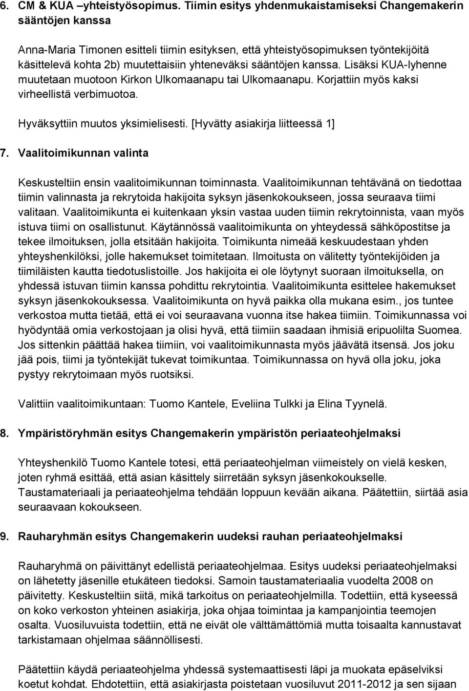 sääntöjen kanssa. Lisäksi KUA-lyhenne muutetaan muotoon Kirkon Ulkomaanapu tai Ulkomaanapu. Korjattiin myös kaksi virheellistä verbimuotoa. Hyväksyttiin muutos yksimielisesti.