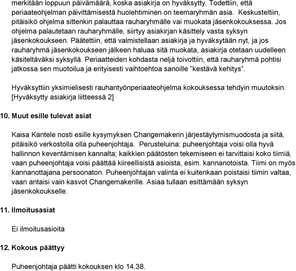 Päätettiin, että valmistellaan asiakirja ja hyväksytään nyt, ja jos rauharyhmä jäsenkokoukseen jälkeen haluaa sitä muokata, asiakirja otetaan uudelleen käsiteltäväksi syksyllä.