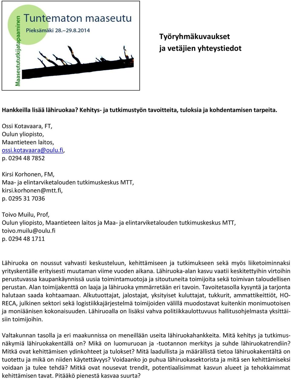 0294 48 7852 Kirsi Korhonen, FM, Maa- ja elintarviketalouden tutkimuskeskus MTT, kirsi.korhonen@mtt.fi, p.