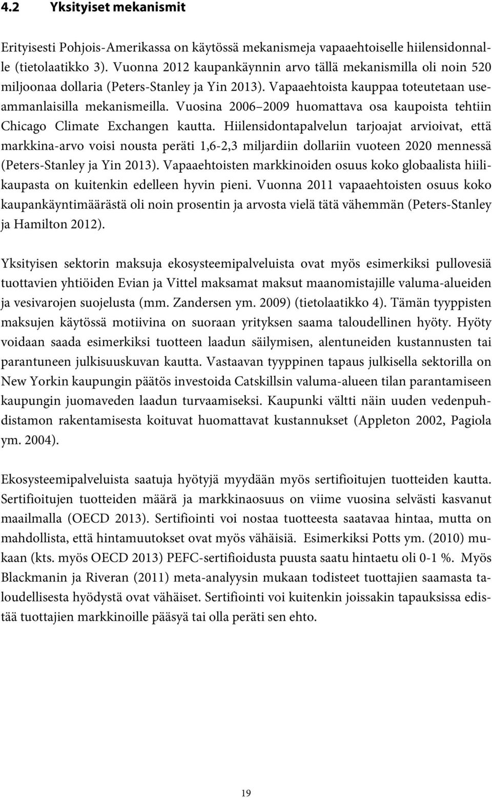 Vuosina 2006 2009 huomattava osa kaupoista tehtiin Chicago Climate Exchangen kautta.