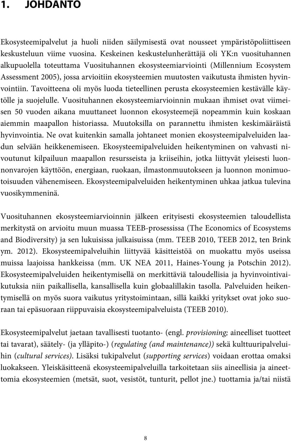 vaikutusta ihmisten hyvinvointiin. Tavoitteena oli myös luoda tieteellinen perusta ekosysteemien kestävälle käytölle ja suojelulle.