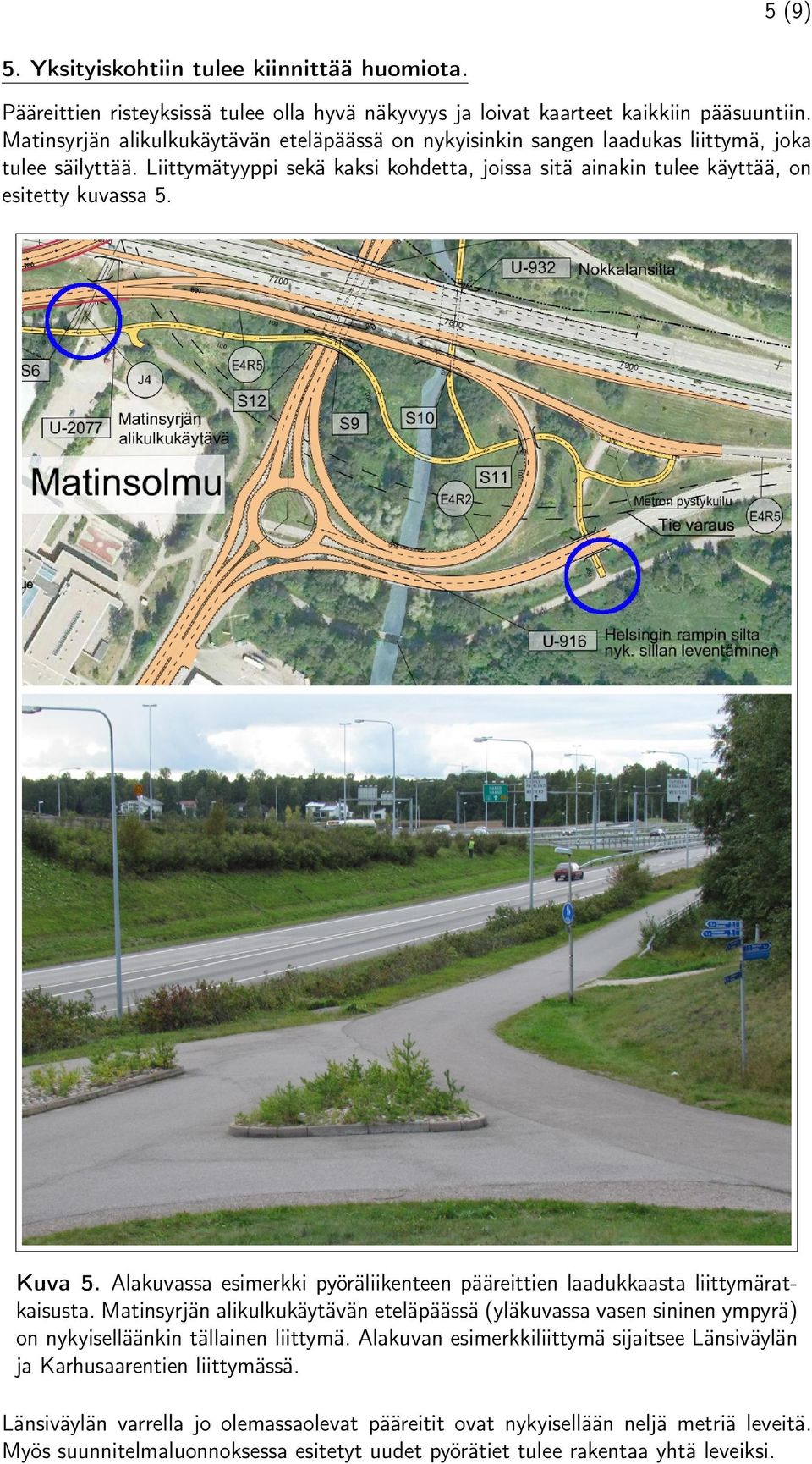 Kuva 5. Alakuvassa esimerkki pyöräliikenteen pääreittien laadukkaasta liittymäratkaisusta.