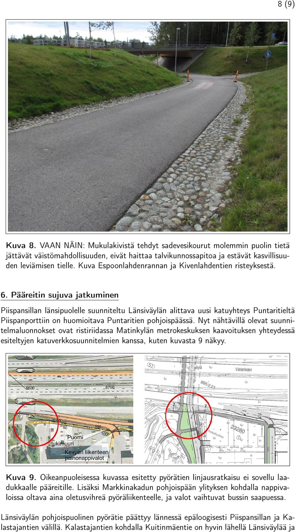 Pääreitin sujuva jatkuminen Piispansillan länsipuolelle suunniteltu Länsiväylän alittava uusi katuyhteys Puntaritieltä Piispanporttiin on huomioitava Puntaritien pohjoispäässä.