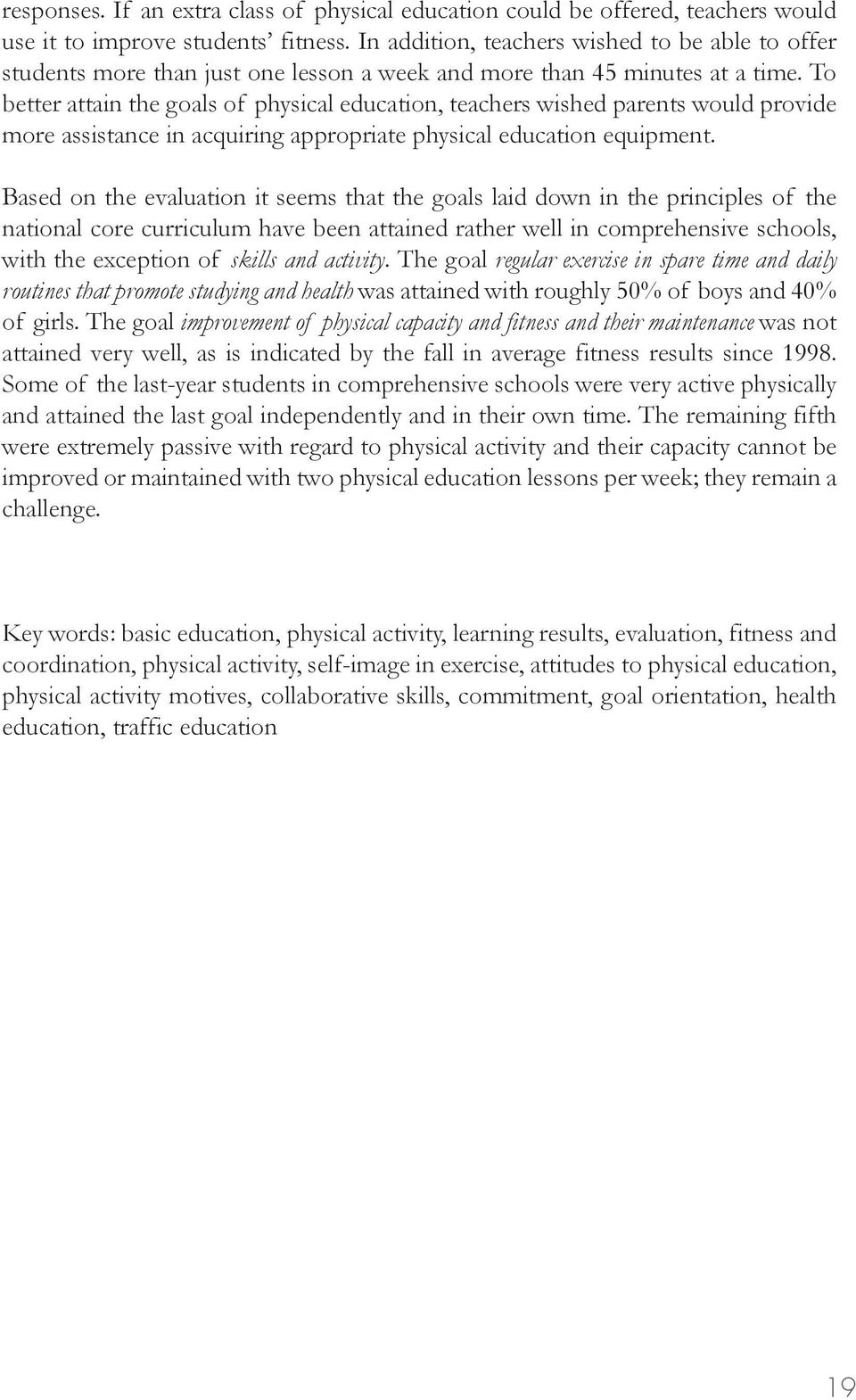 To better attain the goals of physical education, teachers wished parents would provide more assistance in acquiring appropriate physical education equipment.